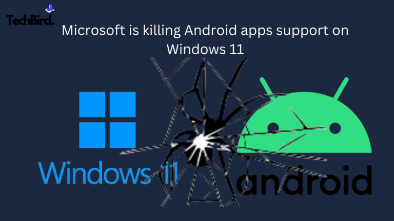 Microsoft is killing Android apps support on Windows 11